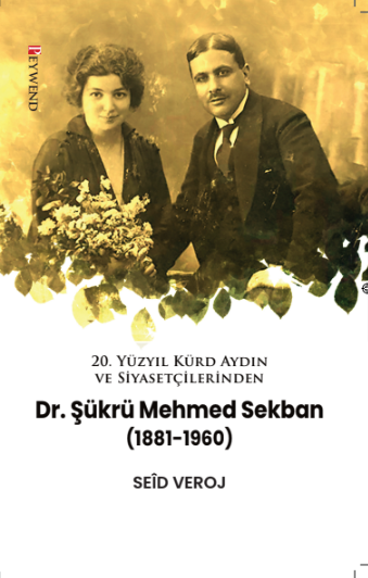 20. Yüzyıl Kürd Aydın ve Siyasetçilerinden DR. ŞÜKRÜ MEHMED SEKBAN (1881-1960)