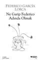 Ne Garip Federıco Adında Olmak; Seçme Şiirler