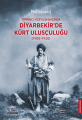 Yirminci Yüzyılın Başında Diyarbekir’de Kürt Ulusçuluğu (1900-1920)