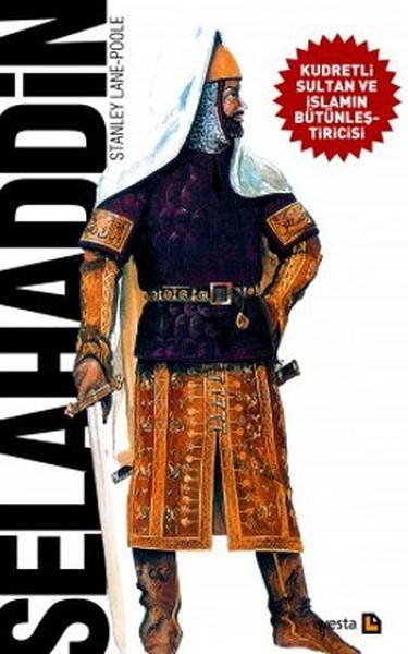 Selahaddin (Kudretli Sultan ve İslamın Bütünleştiricisi)