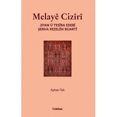 Melayê Cizîrî Jiyan û Tesîra Edebî Şerha Xezelên Bijartî