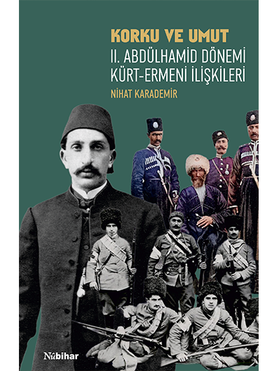 Korku Ve Umut: II. Abdülhamid Dönemi Kürt-Ermeni İlişkileri