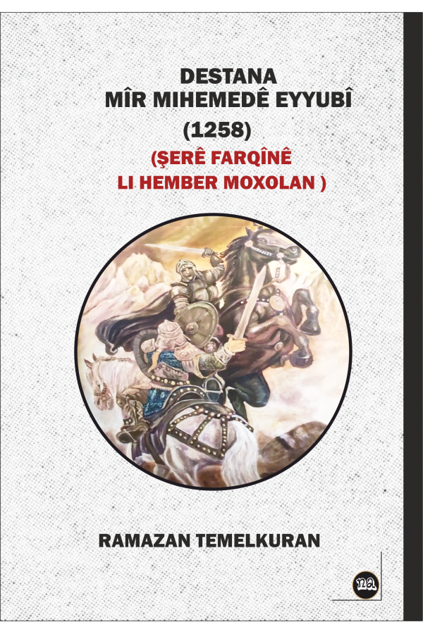 Destana Mîr Mihemedê Eyyubî (1258) Şerê Farqînê Lİ Hember Moxolan