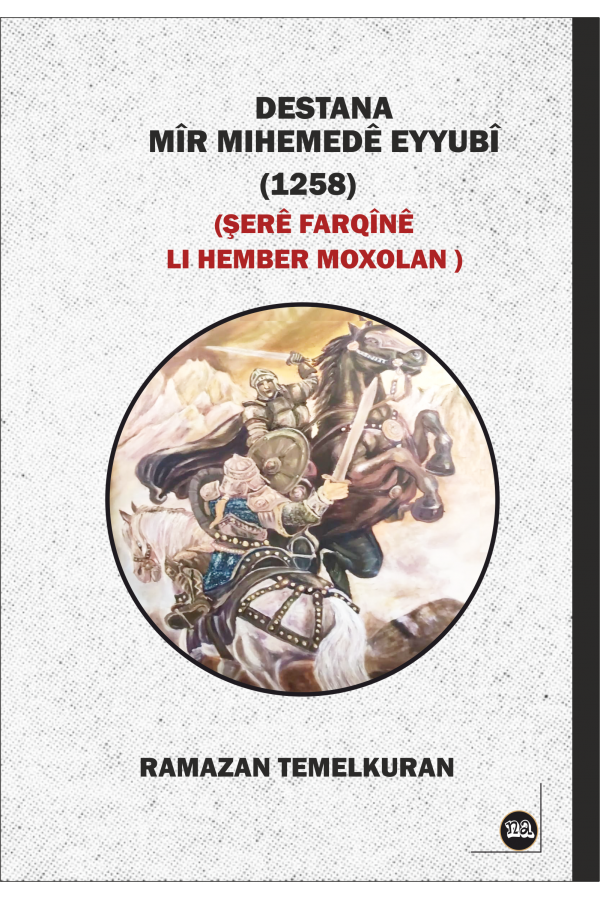 Destana Mîr Mihemedê Eyyubî (1258) Şerê Farqînê Lİ Hember Moxolan