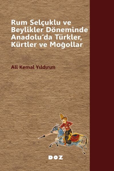 Rum Selçuklu ve Beylikler Döneminde Anadolu’da Türkler, Kürtler ve Moğollar