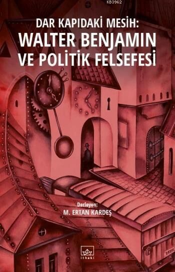 Dar Kapıdaki Mesih: Walter Benjamin ve Politik Felsefesi