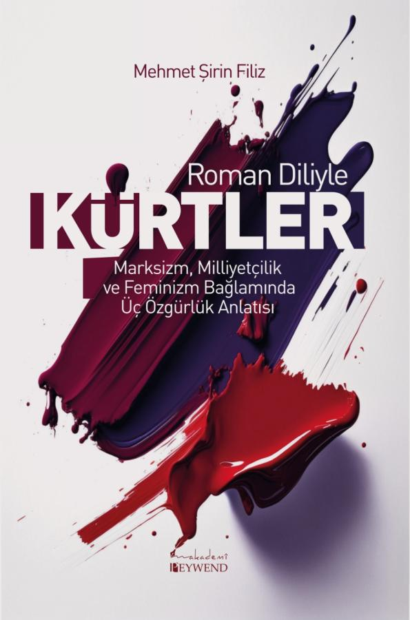 Roman Diliyle Kürtler Marksizm, Milliyetçilik ve Feminizm Bağlamında Üç Özgürlük Anlatısı